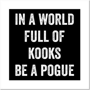 In A World Full Of Kooks Be A Pogue Posters and Art